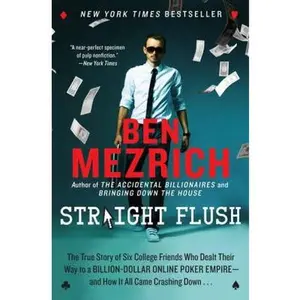 USED-Straight Flush: The True Story of Six College Friends Who Dealt Their Way to a Billion-Dollar Online Poker Empire--And How It All Came Crashing Down . by Mezrich, Ben (Paperback)