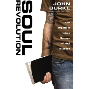 Soul Revolution: How Imperfect People Become All God Intended by John Burke||Dr. Henry Cloud [Paperback Book]