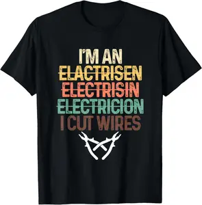 100% Cotton Funny I'm An Electrician I Cut Wires | Electricity Craftsman T-Shirt