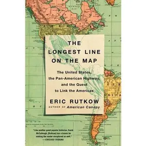 USED-The Longest Line on the Map: The United States, the Pan-American Highway, and the Quest to Link the Americas by Rutkow, Eric (Paperback)