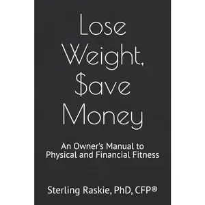 USED-Lose Weight, Save Money: An Owner's Manual to Physical and Financial Fitness by Raskie, Sterling (Paperback)