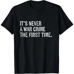 100%cotton It's Never A War Crime The First Time - Funny Saying T-Shirt