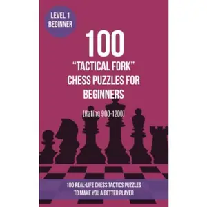 USED-100 “Tactical Fork” Chess Puzzles for Beginners (Rating 900-1200): 100 real-life chess tactics puzzles for beginners to make you a better player (Chess Puzzles, Strategy and Tactics - Tactical fork) by Mr Chess Puzzles (Paperback)