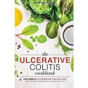 USED-The Ulcerative Colitis Cookbook - The Simple Ulcerative Colitis Diet: The Awesome Cookbook for Ulcerative colitis by Stone, Martha (Paperback)