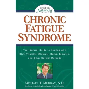 USED-Chronic Fatigue Syndrome: Your Natural Guide to Healing with Diet, Vitamins, Minerals, Herbs, Exercise, and Other Natural Methods by Murray, Michael T. (Paperback)