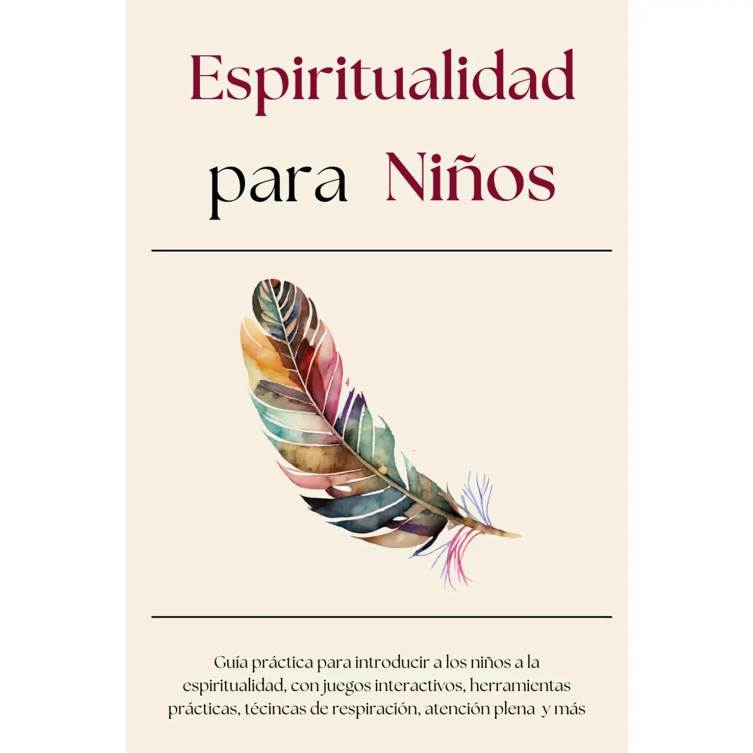 Espiritualidad para Niños: Guía práctica para introducir a los niños a la espiritualidad, con juegos interactivos, herramientas prácticas, técincas de ... atención plena y más (Spanish Edition)