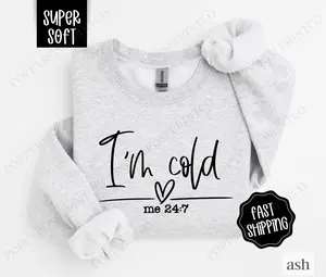 I'm Cold 24/7 Sweatshirt, Trendy Women's Crewneck, Funny Women's Sweater