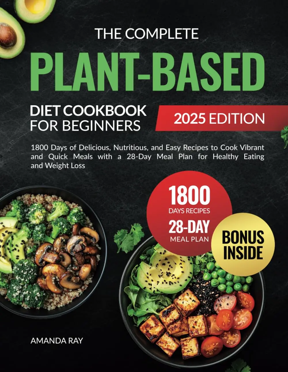 The Complete Plant-Based Diet Cookbook for Beginners: 1800 Days of Delicious, Nutritious, and Easy Recipes to Cook Vibrant and Quick Meals