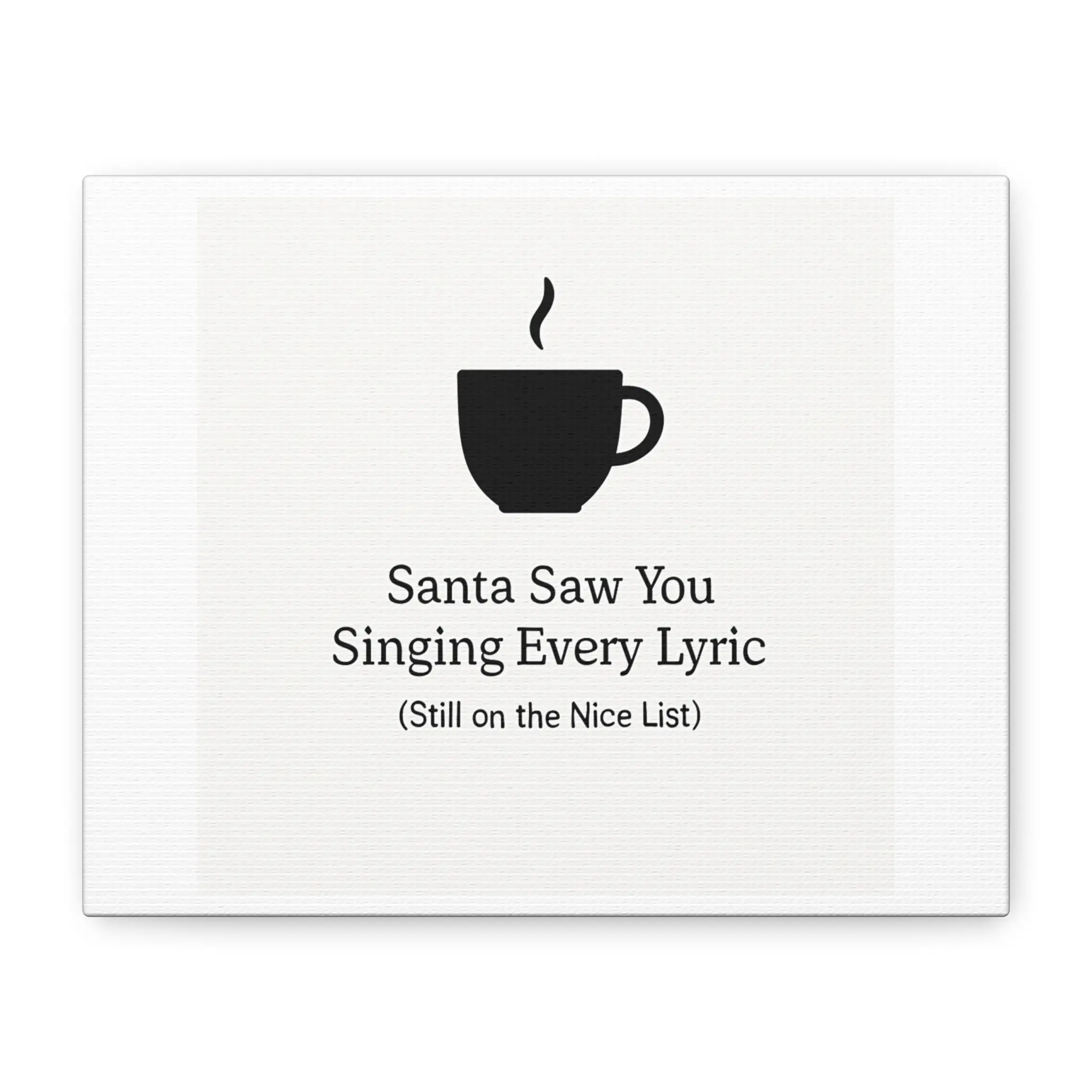 Santa Saw You Singing Every Lyric Matte Canvas | Christmas Coffee Wall Art