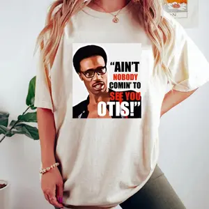 Ain't Nobody Coming to See You Otis T-shirt, Funny Meme Shirt, Movie Quote Shirt, Graphic Tee, Soft Cotton