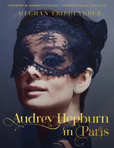Audrey Hepburn in Paris by Meghan Friedlander||Luca Dotti [Hardback Book]