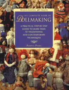 USED-The Complete Book of Dollmaking: A Practical Step-by-Step Guide to More Than 50 Traditional and Contemporary Techniques (Watson-Guptill Crafts) by Pamela Peake (Paperback)