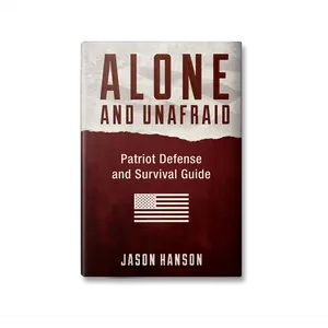 Alone and Unafraid – The Patriot Defense and Survival Guide - Former CIA Officer releases the 520-page ultimate survival Bible that could save your life