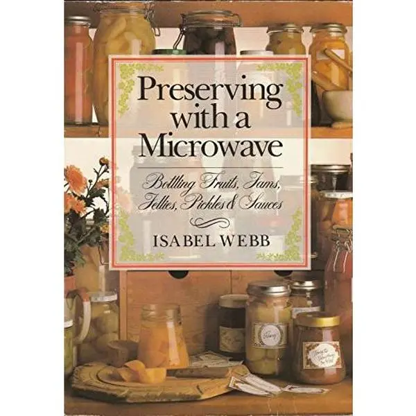 USED-Preserving With a Microwave: Bottling Fruits, Jams, Jellies, Pickles and Sauces by Isabel Webb (Paperback)