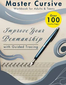 Master Cursive Workbook for Adults & Teens: Over 100 Practice: Improve Your Penmanship with Guided Tracing