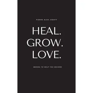 Heal. Grow. Love: Words to Help You Become