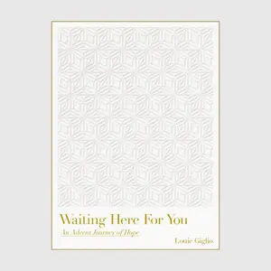 Waiting Here For You: An Advent Journey of Hope // Louie Giglio