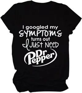 I Googled My Symptoms Turns Out T-Shirt, I Just Need Dr. Pepper Shirt, Funny Sayings Shirts