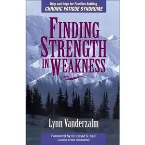 USED-Finding Strength in Weakness: Help and Hope for Families Battling Chronic Fatigue Syndrome by Lynn Vanderzalm (Paperback)