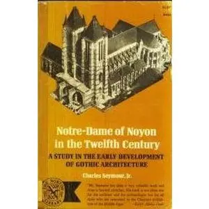 USED-Notre-Dame of Noyon in the Twelfth Century: A Study in the Early Development of Gothic Architecture by Charles Seymour Jr. (Paperback)