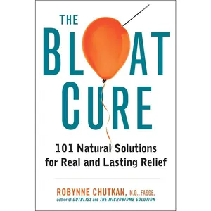 USED-The Bloat Cure: 101 Natural Solutions for Real and Lasting Relief by Chutkan, Robynne (Hardcover)