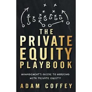 The Private Equity Playbook: Management’s Guide to Working with Private Equity Paperback – February 18, 2019