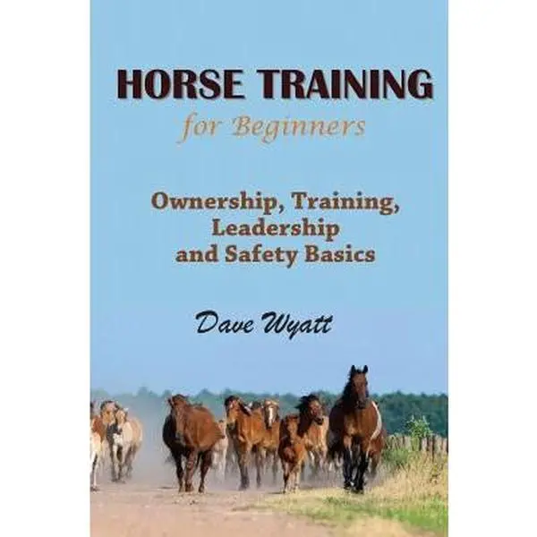 USED-Horse Training for Beginners: Ownership, Training, Leadership and Safety Basics by Wyatt, Dave (Paperback)