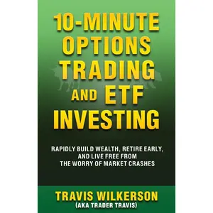 10-Minute Options Trading and ETF Investing: Rapidly Build Wealth, Retire Early, and Live Free from the Worry of Market Crashes (Passive Stock Options Trading) Paperback – September 20, 2023
