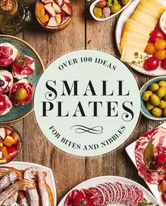 USED-Small Plates: Over 150 Ideas for Bites and Nibbles by Editors of Cider Mill Press (Hardcover)