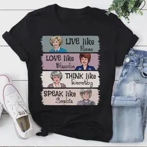 The Golden Girls Shirt, Live Like Rose Love Like Blanche Think Like Dorothy Speak Like Sophia Tee, Retro 80s TV Show Graphic T-Shirt Funny Inspirational Quote Top, Gift for Women, Mother Day Gift