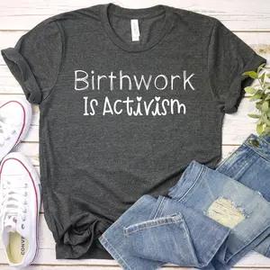 Birthwork Is Activism - Doula Midwife Nurse OB, Obstetrics Shirt, OBGYN Shirt, Obstetrician Shirt, Premium Mens Womens Unisex Adult Shirt n5xv61prv1my
