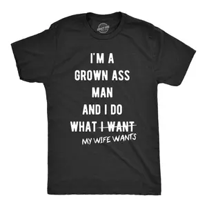 Mens Grown Ass Man I Do What My Wife Wants T Shirt Funny Husband Fathers Day Tee Mens Funny T Shirts Cool Vintage Fashion T-Shirt Gift Classic Menswear Dad Joke Apparel for Men Novelty Tees for Guys Black -