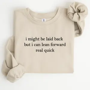 I Might Be Laid Back But I Can Lean Forward Real Quick Sweatshirt, Funny Sarcastic Meme Crewneck, Trendy Humor Pullover, Casual Streetwear Winter Apparel