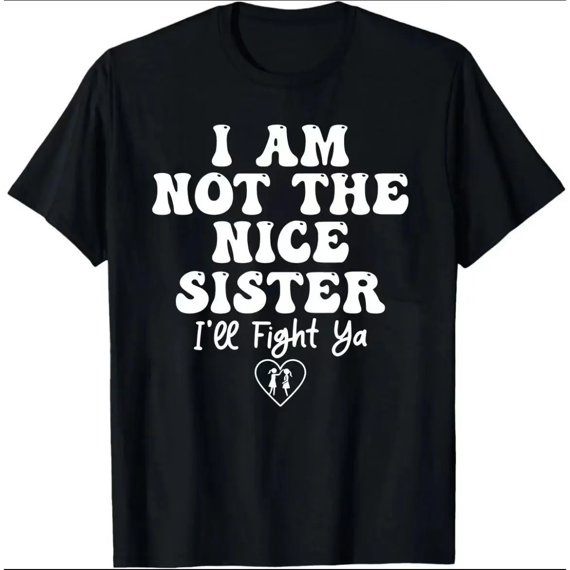 I'm not a good sister.Interesting and fashionable sister quotes, bold family humor graphic designs, lively sisters' DIY printed T-shirts