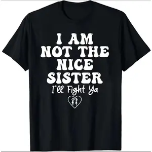 I'm not a good sister.Interesting and fashionable sister quotes, bold family humor graphic designs, lively sisters' DIY printed T-shirts