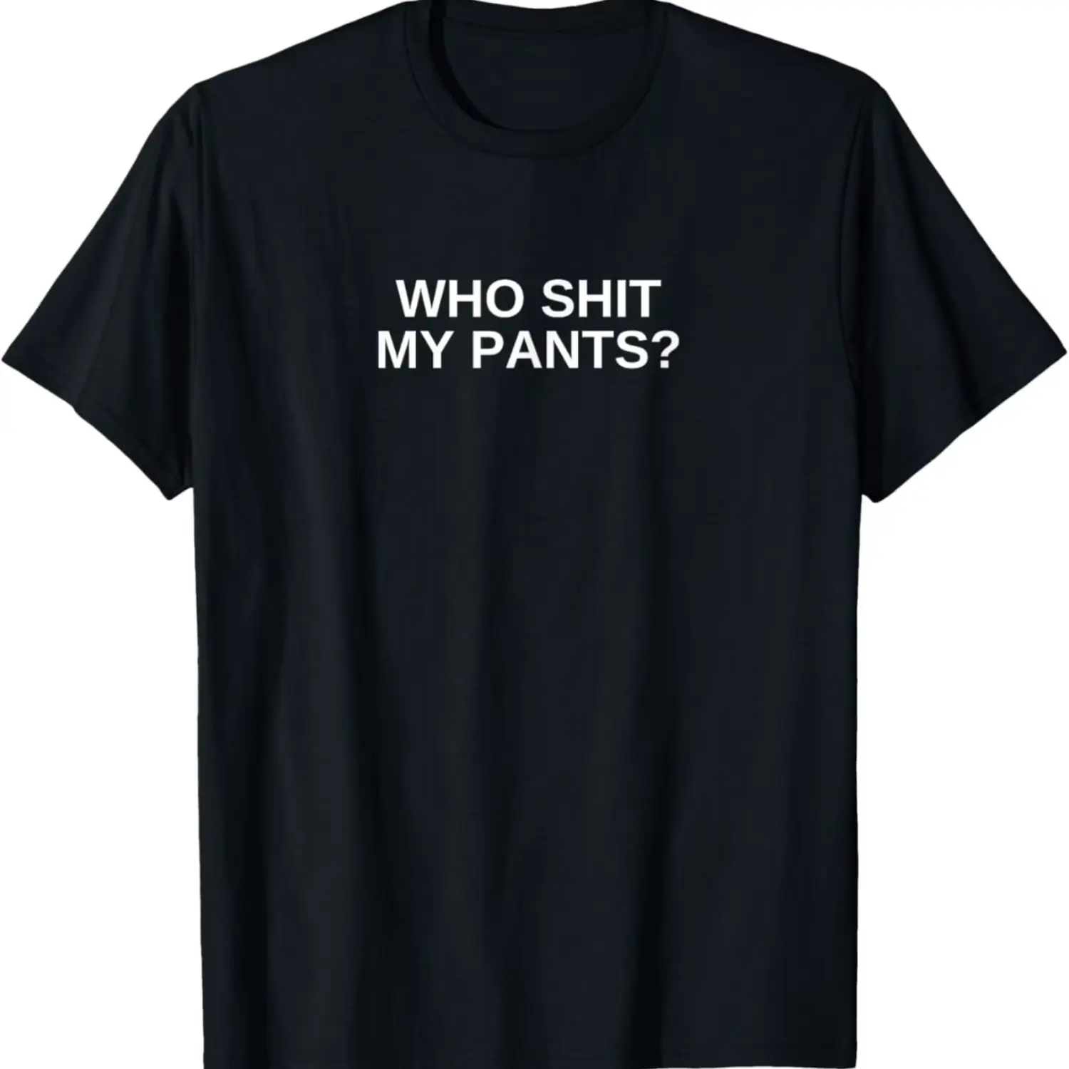 Who Pooped My Pants Funny Dark Humor T-Shirt - Graphic Novelty Tee for Parties, Pranks & Everyday Wear