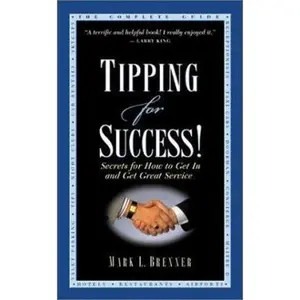 USED-Tipping for Success: Secrets for How to Get In and Get Great Service by Mark L. Brenner (Paperback)