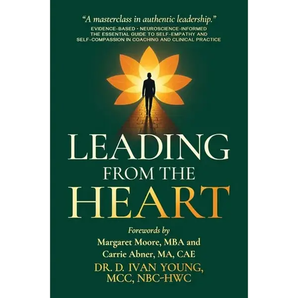Leading from the Heart: The Essential Guide to Self-Empathy and Self-Compassion in Coaching and Clinical Practice - Hardcover