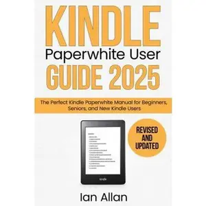USED-The All-New Kindle Paperwhite User Guide 2025: The Perfect All-New Kindle Paperwhite Manual for Beginners, Seniors, and New Kindle Users (Amazon Kindle Series) by Ian Allan (Paperback)