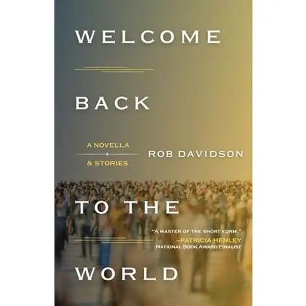 Welcome Back to the World: A Novella & Stories -- Rob Davidson - Paperback