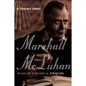 USED-Marshall Mcluhan: Escape Into Understanding: The Authorized Biography by W. Terrence Gordon (Paperback)