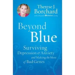 USED-Beyond Blue: Surviving Depression & Anxiety and Making the Most of Bad Genes by Therese Borchard (Hardcover)