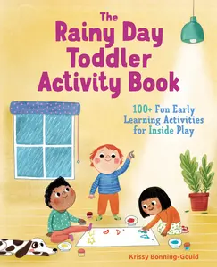 USED-The Rainy Day Toddler Activity Book: 100+ Fun Early Learning Activities for Inside Play by Bonning-Gould, Krissy (Paperback)