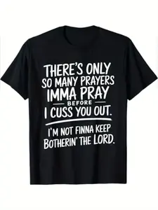 Graphic T-Shirt - "THERE'S ONLY SO MANY PRAYERS, IMMA PRAY BEFORE I CUSS YOU OUT, I'M NOT FINNA KEEP BOTHERIN' THE LORD" Short Sleeve Round Neck Tee, Bold Statement Design - Ideal for Casual Outings and Everyday Wear