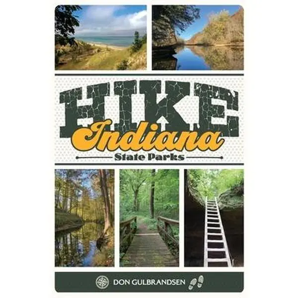 Hike Indiana State Parks: 5-Star Hiking Guide English Paperback Book by Don Gulbrandsen, Illustrated with 80 Photos, Trail Maps, Trail Running Tips & Recommendations for Family Hiking Enthusiasts