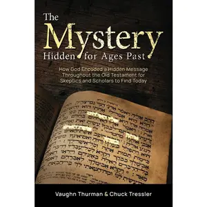 USED-The Mystery Hidden For Ages Past: How God Encoded a Hidden Message Throughout the Old Testament for Skeptics and Scholars to Find Today by Thurman, Vaughn (Paperback)