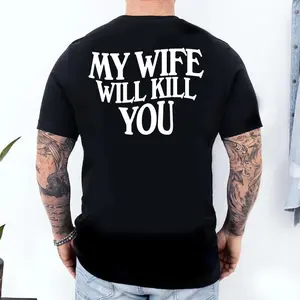 Funny Warning My Wife Will Kill You T-Shirt, Funny TShirt, Relationship Humor, Bold Statement, Trendy Apparel, Unisex For Men And Women, Gifts For All
