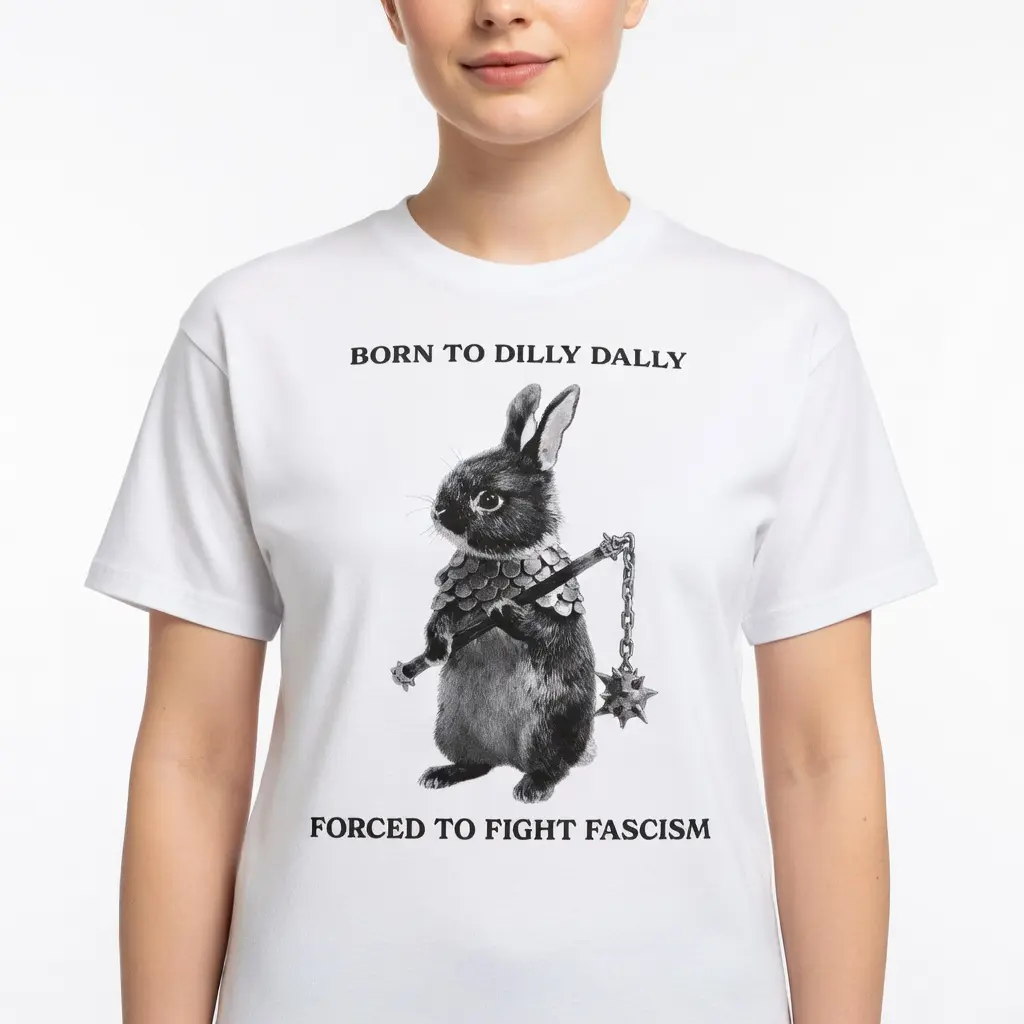 Born to Dilly Dally Forced To Fight Fascism T-Shirt, Unisex Political Satire Graphic Tee, Sarcastic Activism Short Sleeve Apparel, Aesthetic Social Justice Humor Gift Fashion Top, Viral Trendy Irony Streetwear Shirt