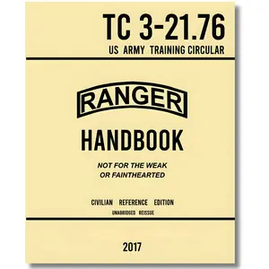 Ranger Handbook TC 3-21.76 US Army Training Circular (2017 Civilian Reference Edition): Manual of Army Ranger Procedure, Wilderness Operations, Survival, and Training