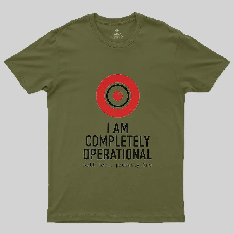 I Am Completely Operational Geek T-Shirt